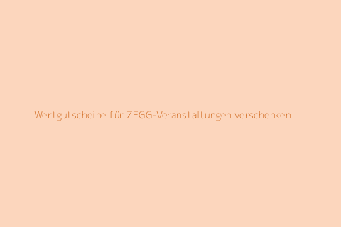 Wertgutscheine für ZEGG-Veranstaltungen verschenken